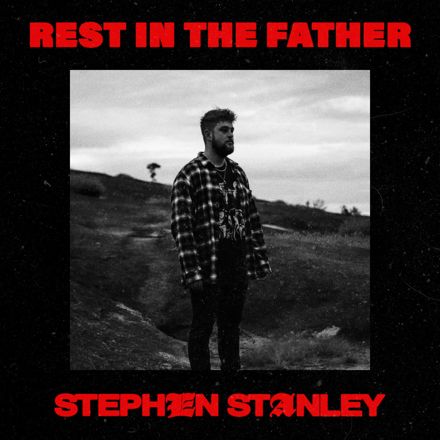 Stephen Stanley – Rest in the Father